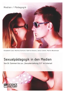 Titel: Sexualpädagogik in den Medien. Von Dr. Sommer bis zur "Sexualerziehung 2.0" im Internet