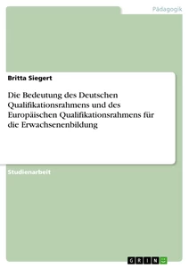 Titel: Die Bedeutung des Deutschen Qualifikationsrahmens und des Europäischen Qualifikationsrahmens für die Erwachsenenbildung