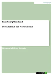 Titel: Die Literatur des Naturalismus