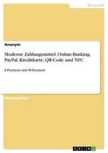 Title: Moderne Zahlungsmittel. Online-Banking, PayPal, Kreditkarte, QR-Code und NFC