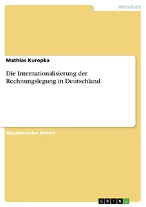 Titel: Die Internationalisierung der Rechnungslegung in Deutschland