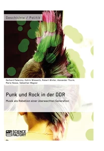 Titel: Punk und Rock in der DDR. Musik als Rebellion einer überwachten Generation