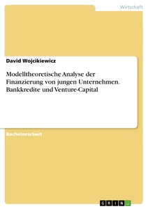 Title: Modelltheoretische Analyse der Finanzierung von jungen Unternehmen. Bankkredite und Venture-Capital