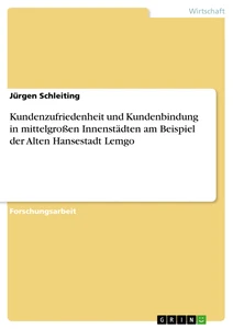 Titel: Kundenzufriedenheit und Kundenbindung in mittelgroßen Innenstädten am Beispiel der Alten Hansestadt Lemgo