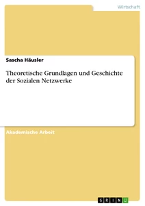 Titel: Theoretische Grundlagen und Geschichte der Sozialen Netzwerke
