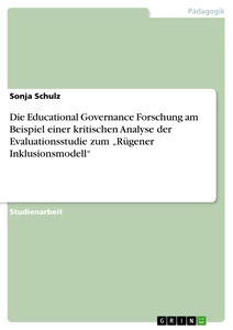 Title: Die Educational Governance Forschung am Beispiel einer kritischen Analyse der Evaluationsstudie zum „Rügener Inklusionsmodell“