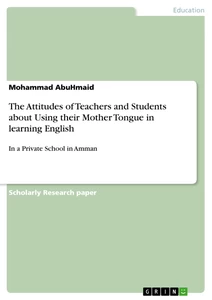 Title: The Attitudes of Teachers and Students about Using their Mother Tongue in learning English
