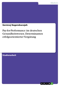 Title: Pay-for-Performance im deutschen Gesundheitswesen. Determinanten erfolgsorientierter Vergütung