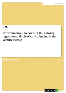 Title: Crowdfunding. Overview of the industry, regulation and role of crowdfunding in the venture startup
