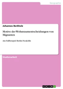 Titel: Motive der Wohnraumentscheidungen von Migranten