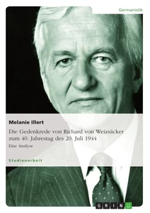Titel: Die Gedenkrede von Richard von Weizsäcker zum  40. Jahrestag des 20. Juli 1944