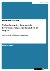 Titel: Xinhai-Revolution, Französische Revolution, Tunesische Revolution im Vergleich