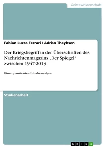 Titel: Der Kriegsbegriff in den Überschriften des Nachrichtenmagazins „Der Spiegel“ zwischen 1947-2013