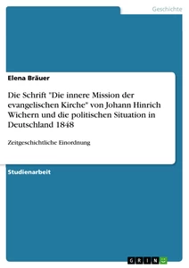Titel: Die Schrift "Die innere Mission der evangelischen Kirche" von Johann Hinrich Wichern und die politischen Situation in Deutschland 1848