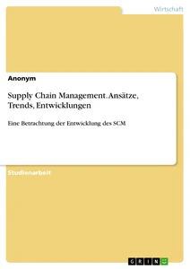 Title: Supply Chain Management. Ansätze, Trends, Entwicklungen