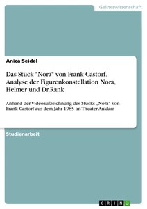Titel: Das Stück "Nora" von Frank Castorf. Analyse der Figurenkonstellation Nora, Helmer und Dr.Rank