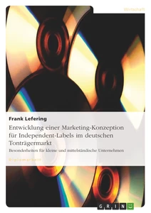 Titel: Entwicklung einer Marketing-Konzeption für Independent-Labels im deutschen Tonträgermarkt