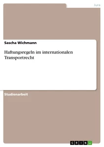 Titel: Haftungsregeln im internationalen Transportrecht