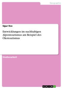 Titel: Entwicklungen im nachhaltigen Alpentourismus am Beispiel des Ökotourismus