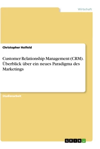 Titel: Customer Relationship Management (CRM). Überblick über ein neues Paradigma des Marketings