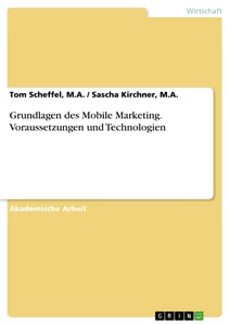 Title: Grundlagen des Mobile Marketing. Voraussetzungen und Technologien
