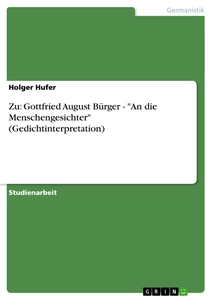 Titel: Zu: Gottfried August Bürger - "An die Menschengesichter" (Gedichtinterpretation)