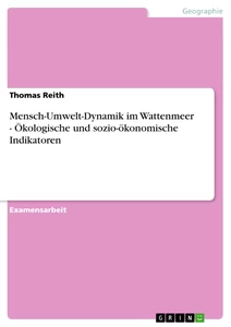 Title: Mensch-Umwelt-Dynamik im Wattenmeer - Ökologische und sozio-ökonomische Indikatoren