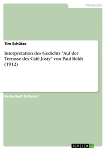 Titel: Interpretation des Gedichts "Auf der Terrasse des Café Josty" von Paul Boldt (1912)