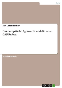 Titel: Das europäische Agrarrecht und die neue GAP-Reform