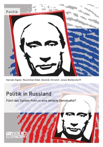 Title: Politik in Russland. Führt das System Putin in eine defekte Demokratie?
