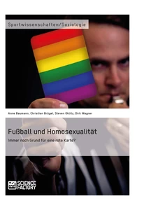 Titel: Fußball und Homosexualität. Immer noch Grund für eine rote Karte?