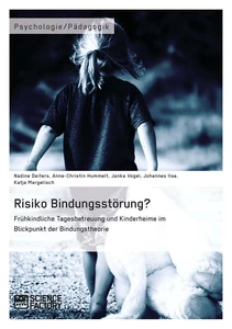 Title: Risiko Bindungsstörung? Frühkindliche Tagesbetreuung und Kinderheime im Blickpunkt der Bindungstheorie