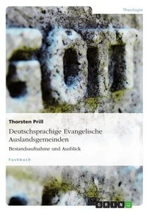 Titel: Deutschsprachige Evangelische Auslandsgemeinden. Bestandsaufnahme und Ausblick