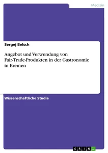 Titel: Angebot und Verwendung von Fair-Trade-Produkten in der Gastronomie in Bremen