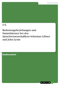 Titre: Bedeutungsbeziehungen und Sinnrelationen bei den Sprachwissenschaftlern Sebastian Löbner und John Lyons