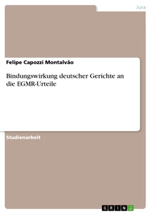 Titel: Bindungswirkung deutscher Gerichte an die EGMR-Urteile