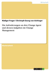 Title: Die Anforderungen an den Change Agent und dessen Aufgaben im Change Management