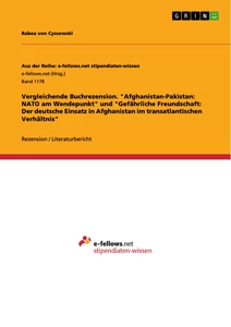 Titel: Vergleichende Buchrezension. "Afghanistan-Pakistan: NATO am Wendepunkt" und "Gefährliche Freundschaft: Der deutsche Einsatz in Afghanistan im transatlantischen Verhältnis"