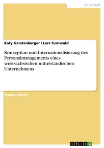 Titel: Konzeption und Internationalisierung des Personalmanagements eines westsächsischen mittelständischen Unternehmens