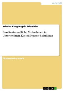 Title: Familienfreundliche Maßnahmen in Unternehmen. Kosten-Nutzen-Relationen