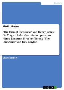 Titel: "The Turn of the Screw" von Henry James: Ein Vergleich der short fiction prose von Henry Jamesmit ihrer Verfilmung "The Innocents" von Jack Clayton