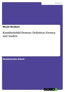 Titel: Krankheitsbild Demenz. Definition, Formen und Stadien