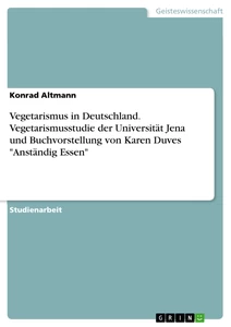 Titel: Vegetarismus in Deutschland. Vegetarismusstudie der Universität Jena und Buchvorstellung von Karen Duves "Anständig Essen"