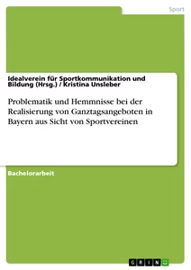 Titel: Problematik und Hemmnisse bei der Realisierung von Ganztagsangeboten in Bayern aus Sicht von Sportvereinen