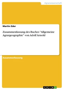 Titel: Zusammenfassung des Buches "Allgemeine Agrargeographie" von Adolf Arnold