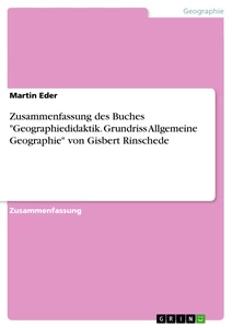 Titel: Zusammenfassung des Buches "Geographiedidaktik. Grundriss Allgemeine Geographie" von Gisbert Rinschede