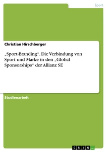 Title: „Sport-Branding“. Die Verbindung von Sport und Marke in den „Global Sponsorships“ der Allianz SE