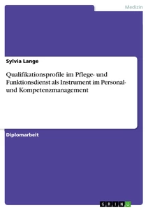 Title: Qualifikationsprofile im Pflege- und Funktionsdienst als Instrument im Personal- und Kompetenzmanagement