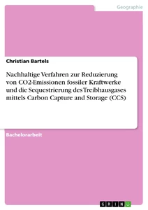 Title: Nachhaltige Verfahren zur Reduzierung von CO2-Emissionen fossiler Kraftwerke und die Sequestrierung des Treibhausgases mittels Carbon Capture and Storage (CCS)