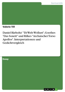 Titel: Daniel Bärholtz' "Di Welt-Wollust", Goethes "Das Sonett" und Rilkes "Archaischer Torso Apollos". Interpretationen und Gedichtvergleich